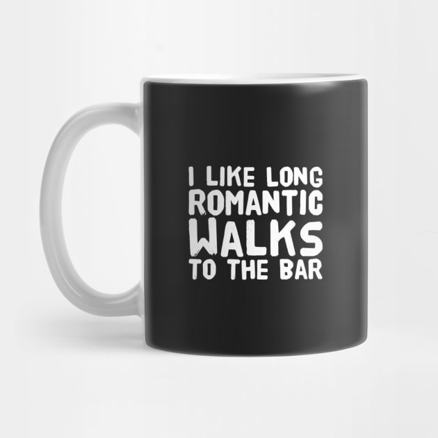 I like long romantic walks to the bar by captainmood